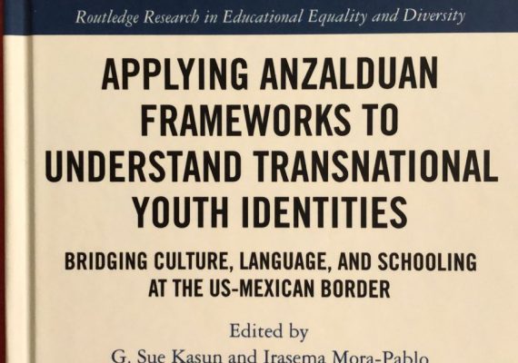 Aplicación de Marcos de Pensamiento de Anzaldúa para Comprender las Identidades Juveniles Transnacionales: Uniendo la Cultura, el Idioma y la Educación en la Frontera entre México y Estados Unidos